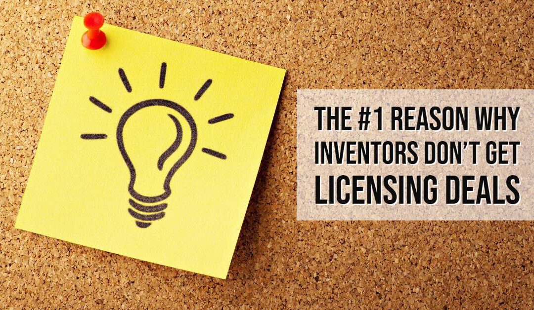 The #1 Reason Why Inventors Don’t Get Licensing Deals